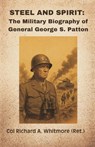 Steel and Spirit: The Military Biography of General George S. Patton - Col Richard a. (Ret ). Whitmore - 9789348738875