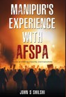 Manipur's Experience with AFSPA - Stories of Violence, Impunity, and Insensitivity - John S. Shilshi - 9789349883147
