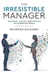 The Irresistible Manager - Managing, Leading and Thriving in a Disrupted World - Bhushan Kulkarni - 9789349883888