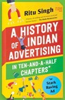 A History of Indian Advertising in Ten-and-a-half Chapters - Ritu Singh - 9789350097687