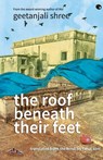 The Roof Beneath Their Feet - Geetanjali Shree - 9789350296196