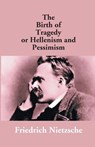 The Birth Of Tragedy Or Hellenism And Pessimism - NIETZSCHE,  Friedrich Wilhelm - 9789351283768