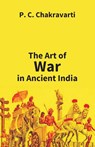 Tha Art Of War In Ancient India - P C Chakravarti - 9789351285403