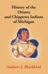 History Of The Ottawa And Chippewa Indians Of Michigan - J BLACKBIRD,  Andrew - 9789351286066