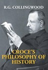 Croce's Philosophy Of History - R G Collingwood - 9789351287896