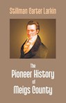 The Pioneer History Of Meigs County - Stillman Carter Larkin - 9789351288541