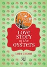 Love Story of the Oysters - Lopa Ghosh - 9789351362340