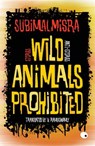Wild Animals Prohibited - Subimal Misra - 9789351364757
