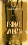 Primal Woman - Sunil Gangopadhyay ; Aruna Chakravarti - 9789351364993