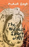 The Wildest Sport of All - Prakash Singh - 9789351770558