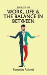 Stories Of Work, Life & The Balance In Between - Tomson Robert - 9789352016976