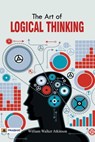 The Art of Logical Thinking or The Law of Reasoning - William Atkinson Walker - 9789352661541