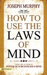 How to Use The Laws of Mind - Joseph Murphy - 9789352668304