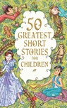 50 GREATEST SHORT STORIES FOR CHILDREN - Terry O'Brien - 9789353040109