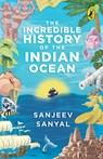 Incredible History of the Indian Ocean - Sanjeev Sanyal - 9789353059620