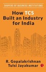 How TCS Built An Industry For India - R. Gopalakrishnan - 9789353338541