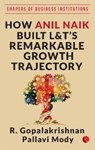 HOW ANIL NAIK BUILT L&T'S REMARKABLE GROWTH TRAJECTORY - R. Gopalakrishnan - 9789353338565