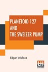 Planetoid 127 And The Sweizer Pump - Edgar Wallace - 9789353366797