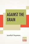 Against The Grain - Joris-Karl Huysmans - 9789353422509