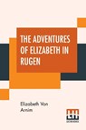 The Adventures Of Elizabeth In Rugen - Elizabeth Von Arnim - 9789353426941