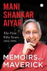 Memoirs of A Maverick - Mani Shankar Aiyar - 9789353451738