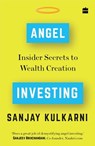Angel Investing: Insider Secrets to Wealth Creation - Sanjay Kulkarni - 9789353570255