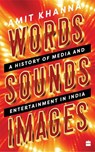 Words. Sounds. Images - Amit Khanna - 9789353573522