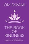 The Book of Kindness: How to Make Others Happy and Be Happy Yourself - Om Swami - 9789353574109