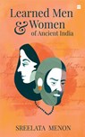Learned Men and Women of Ancient India - Sreelata Menon - 9789353579340