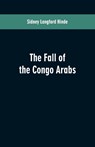 The fall of the Congo Arabs - Sidney Langford Hinde - 9789353600723