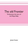 The old frontier; Te Awamutu - James Cowan - 9789353702502