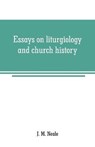 Essays on liturgiology and church history - M NEALE,  J - 9789353708566