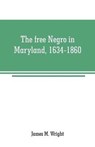 The free Negro in Maryland, 1634-1860 - M WRIGHT,  James - 9789353708573