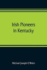 Irish pioneers in Kentucky - JOSEPH O'BRIEN,  Michael - 9789353809331