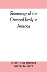 Genealogy of the Olmsted family in America - Henry King Olmsted ; George K Ward - 9789353809836