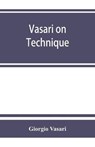 Vasari on technique; being the introduction to the three arts of design, architecture, sculpture and painting, prefixed to the Lives of the most excellent painters, sculptors and architects - Giorgio Vasari - 9789353863227
