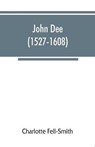 John Dee (1527-1608) - FELL-SMITH,  Charlotte - 9789353866600