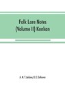 Folk lore notes (Volume II) Konkan - M T JACKSON,  A ; E Enthoven, R - 9789353868680