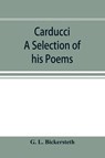 Carducci; A Selection of his Poems, with verse translations notes, and three introductory Essays - G L Bickersteth - 9789353896881