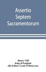 Assertio septem sacramentorum; or, Defence of the seven sacraments - HENRY VIII ; OF ENGLAND,  King - 9789353898540