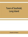 Town of Southold, Long Island. Personal index prior to 1698, and index of 1698 - B MOORE,  Charles - 9789353929282