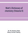 Watt's Dictionary of chemistry (Volume II) - M M Pattison Muir ; Henry Forster Morley - 9789353952877
