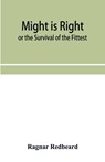 Might Is Right or The Survival of the Fittest - Ragnar Redbeard - 9789353955922