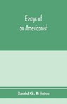 Essays of an Americanist. I. Ethnologic and archaeologic. II. Mythology and folk lore. III. Graphic systems and literature. IV. Linguistic - Daniel G Brinton - 9789353974695