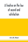 A treatise on the law of accord and satisfaction, compromise, and composition at common law, with forms for use in composition proceedings - Alva R Hunt - 9789353976125