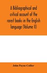 A bibliographical and critical account of the rarest books in the English language, alphabetically arranged, which during the last fifty years have come under the observation of J. Payne Collier, F.S.A (Volume II) - John Payne Collier - 9789354000836