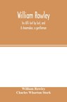 William Rowley, his All's lost by lust, and A shoemaker, a gentleman; With an Introduction on Rowley's Place in the Drama - William Rowley ; Charles Wharton Stork - 9789354001666