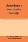 Laboratory exercises in general elementary bacteriology - James Morgan Sherman ; Clifford Nicks Stark - 9789354003820