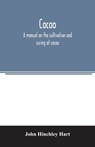Cacao, a manual on the cultivation and curing of cacao - John Hinchley Hart - 9789354006111