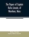 The papers of Captain Rufus Lincoln, of Wareham, Mass. - Rufus Lincoln ; James Minor Lincoln - 9789354007484